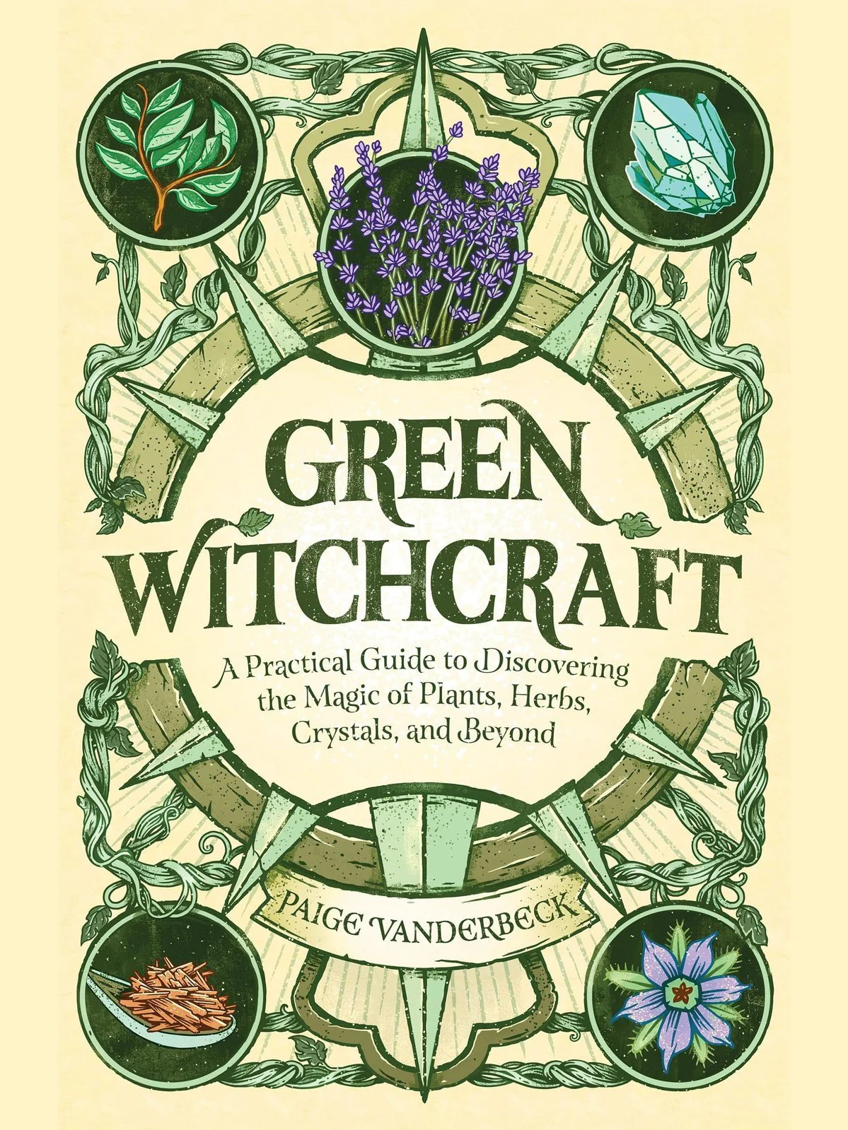 Green Witchcraft: A Practical Guide to Discovering the Magic of Plants, Herbs, Crystals, and Beyond
