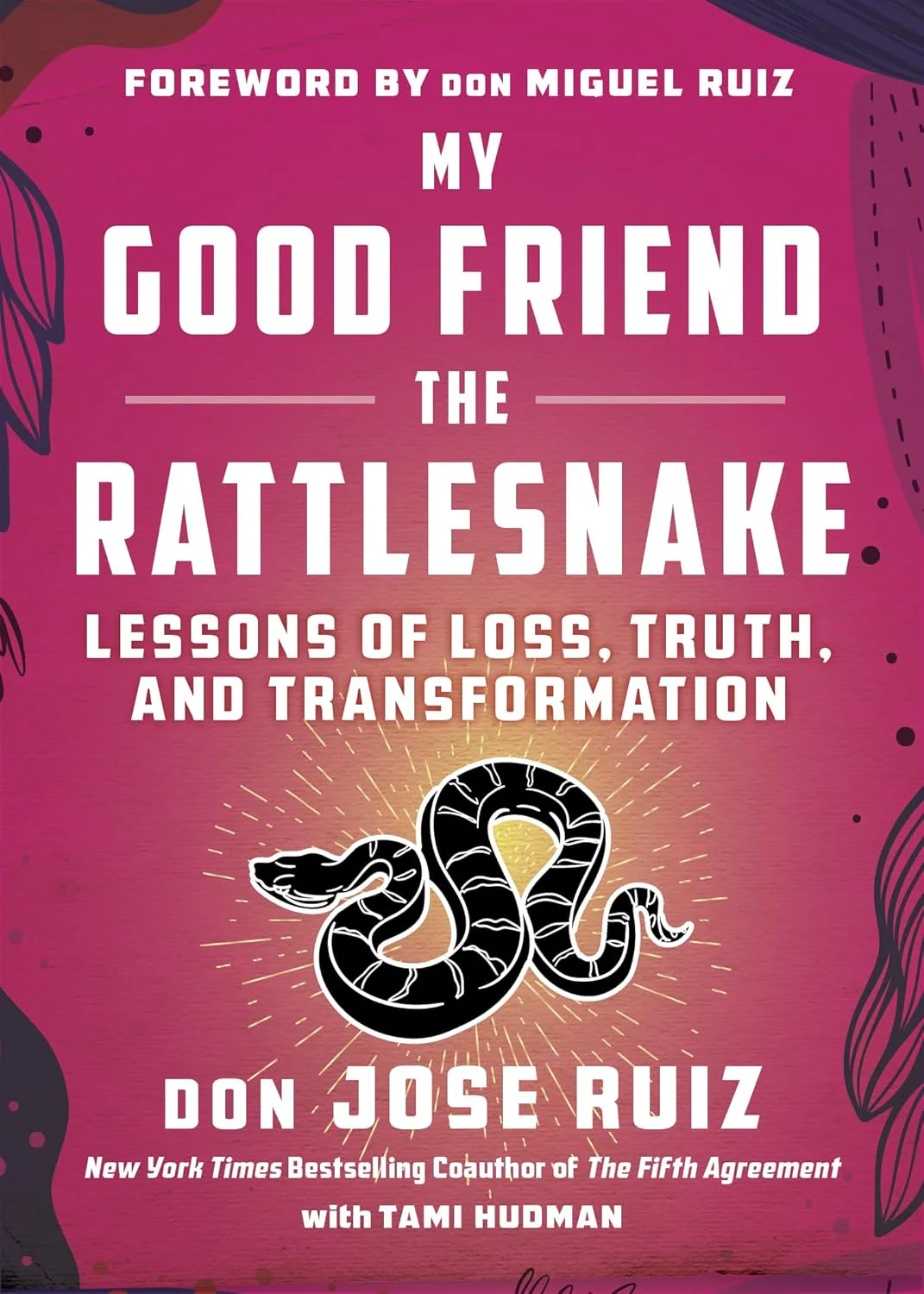My Good Friend the Rattlesnake: Lessons of Loss, Truth, and Transformation (Shamanic Wisdom)