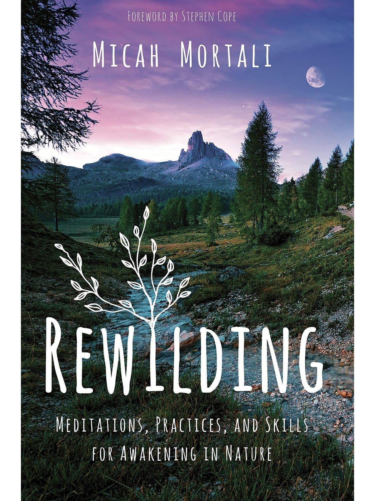 Rewilding: Meditations, Practices, and Skills for Awakening in Nature
