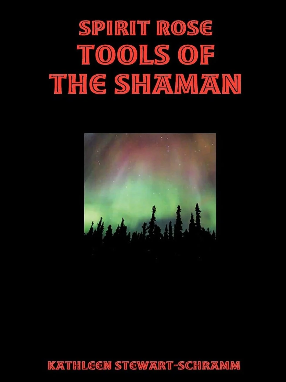 Spirit Rose Tools of the Shaman - Kathleen Stewart-Schramm