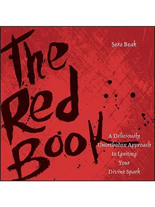 The Red Book: A Deliciously Unorthodox Approach to Igniting Your Divine Spark by Sera Beak